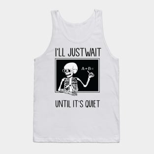 I'll Just Wait Until It's Quiet Tank Top